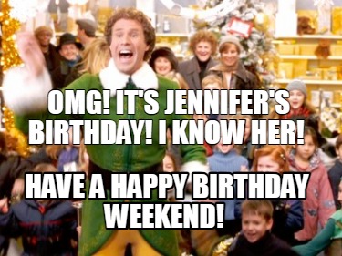 omg-its-jennifers-birthday-i-know-her-have-a-happy-birthday-weekend