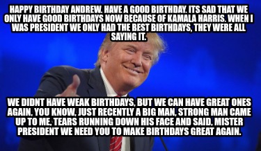 happy-birthday-andrew-have-a-good-birthday-its-sad-that-we-only-have-good-birthd