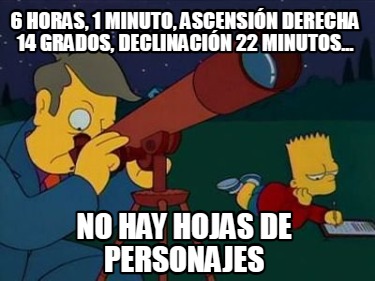 6-horas-1-minuto-ascensin-derecha-14-grados-declinacin-22-minutos...-no-hay-hoja