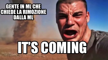 gente-in-ml-che-chiede-la-rimozione-dalla-ml-its-coming