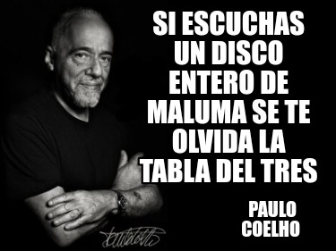 si-escuchas-un-disco-entero-de-maluma-se-te-olvida-la-tabla-del-tres-paulo-coelh