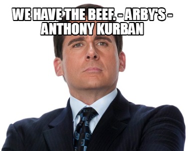 we-have-the-beef.-arbys-anthony-kurban