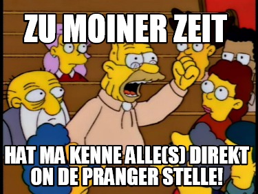 zu-moiner-zeit-hat-ma-kenne-alles-direkt-on-de-pranger-stelle