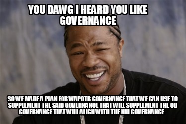 you-dawg-i-heard-you-like-governance-so-we-made-a-plan-for-wapotb-governance-tha