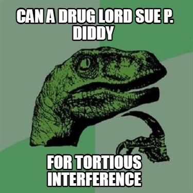 can-a-drug-lord-sue-p.-diddy-for-tortious-interference