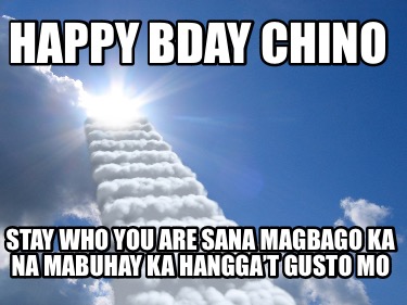 happy-bday-chino-stay-who-you-are-sana-magbago-ka-na-mabuhay-ka-hanggat-gusto-mo