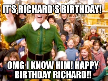 its-richards-birthday-omg-i-know-him-happy-birthday-richard