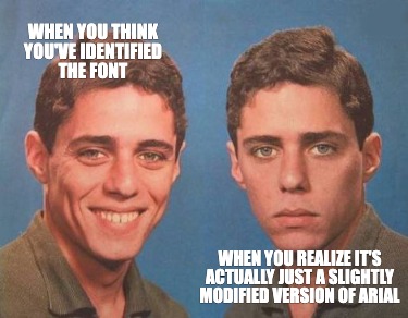 when-you-think-youve-identified-the-font-when-you-realize-its-actually-just-a-sl