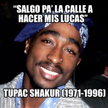 salgo-pa-la-calle-a-hacer-mis-lucas-tupac-shakur-1971-1996