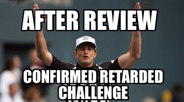 after-review-confirmed-retarded-challenge6