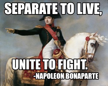 unite-to-fight.-separate-to-live-napoleon-bonaparte