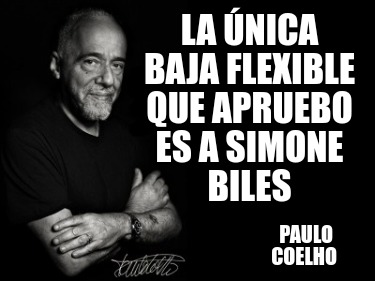 la-nica-baja-flexible-que-apruebo-es-a-simone-biles-paulo-coelho