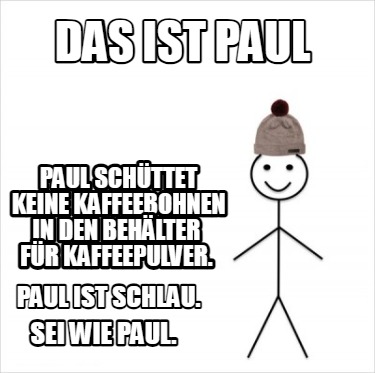 das-ist-paul-paul-schttet-keine-kaffeebohnen-in-den-behlter-fr-kaffeepulver.-pau