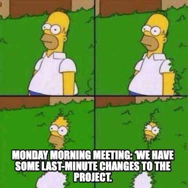 monday-morning-meeting-we-have-some-last-minute-changes-to-the-project