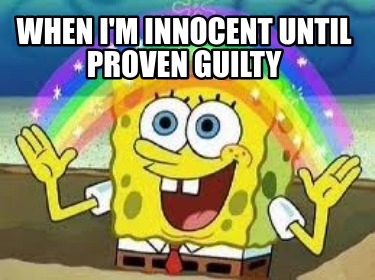 when-im-innocent-until-proven-guilty