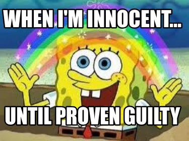 when-im-innocent...-until-proven-guilty