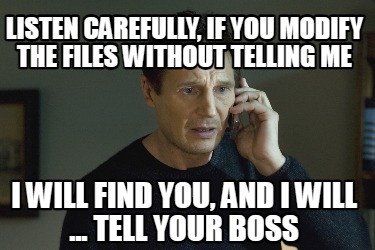 listen-carefully-if-you-modify-the-files-without-telling-me-i-will-find-you-and-1