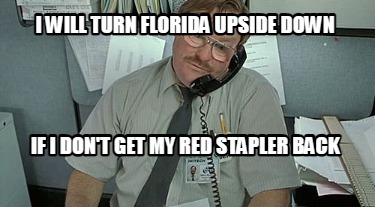 i-will-turn-florida-upside-down-if-i-dont-get-my-red-stapler-back6