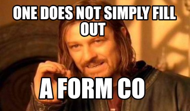 one-does-not-simply-fill-out-a-form-co