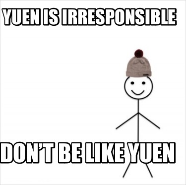 yuen-is-irresponsible-dont-be-like-yuen