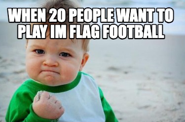 when-20-people-want-to-play-im-flag-football