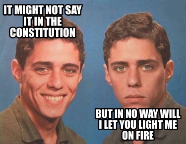 it-might-not-say-it-in-the-constitution-but-in-no-way-will-i-let-you-light-me-on