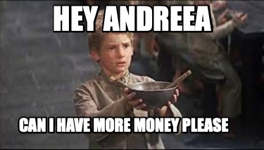 hey-andreea-can-i-have-more-money-please