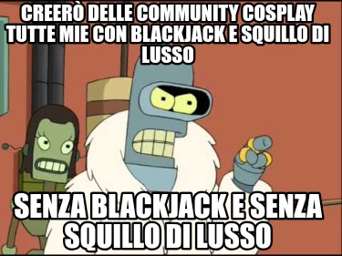 creer-delle-community-cosplay-tutte-mie-con-blackjack-e-squillo-di-lusso-senza-b