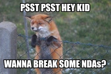 psst-psst-hey-kid-wanna-break-some-ndas