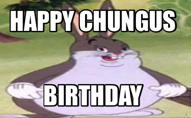 happy-chungus-birthday