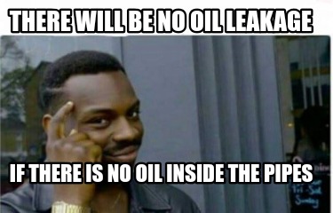 there-will-be-no-oil-leakage-if-there-is-no-oil-inside-the-pipes