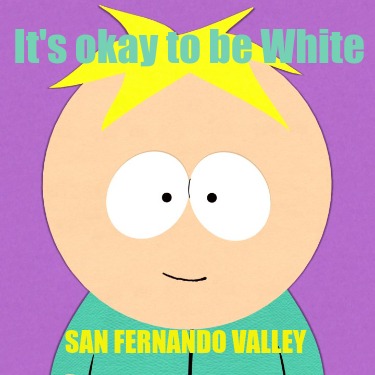 its-okay-to-be-white-san-fernando-valley