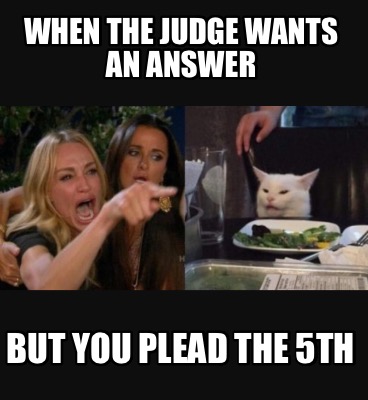 when-the-judge-wants-an-answer-but-you-plead-the-5th