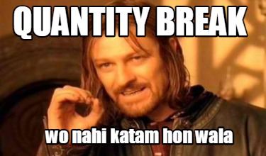 quantity-break-wo-nahi-katam-hon-wala