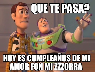 que-te-pasa-hoy-es-cumpleaos-de-mi-amor-fqn-mi-zzzorra