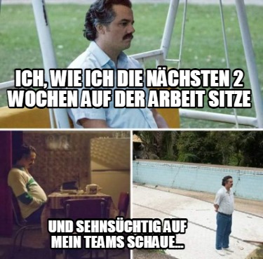 ich-wie-ich-die-nchsten-2-wochen-auf-der-arbeit-sitze-und-sehnschtig-auf-mein-te