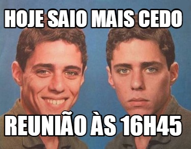 hoje-saio-mais-cedo-reunio-s-16h45