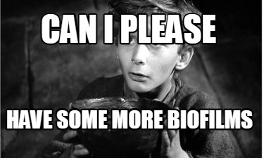 can-i-please-have-some-more-biofilms