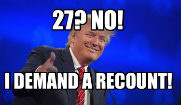 27-no-i-demand-a-recount