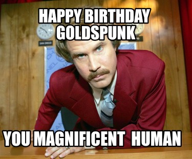 happy-birthday-goldspunk-you-magnificent-human