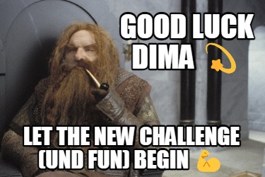 good-luck-dima-let-the-new-challenge-und-fun-begin-