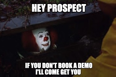 hey-prospect-if-you-dont-book-a-demo-ill-come-get-you