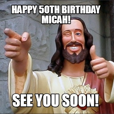 happy-50th-birthday-micah-see-you-soon