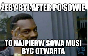 eby-by-after-po-sowie-to-najpierw-sowa-musi-byc-otwarta