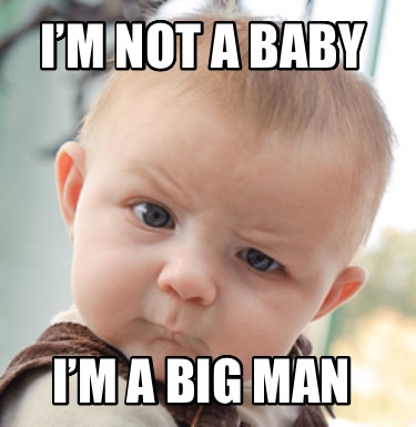 im-not-a-baby-im-a-big-man