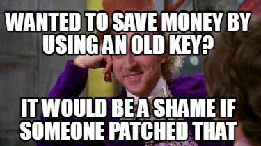 wanted-to-save-money-by-using-an-old-key-it-would-be-a-shame-if-someone-patched-