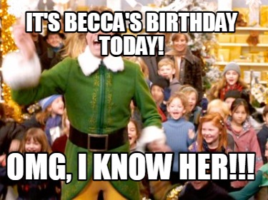 its-beccas-birthday-today-omg-i-know-her