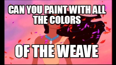 can-you-paint-with-all-the-colors-of-the-weave