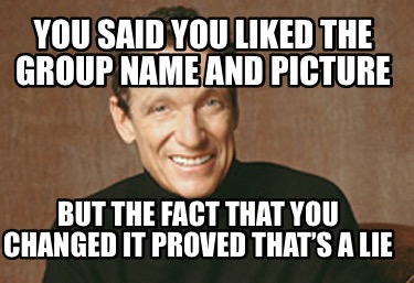 you-said-you-liked-the-group-name-and-picture-but-the-fact-that-you-changed-it-p