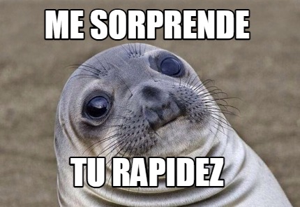 me-sorprende-tu-rapidez